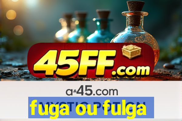 fuga ou fulga